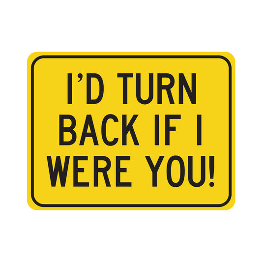 I'd Turn Back if I Were You - Metal Novelty Funny Sign