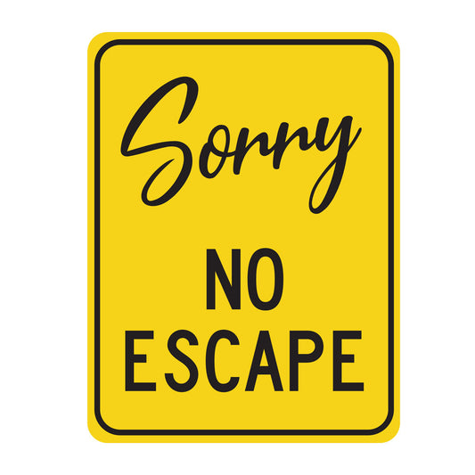 Sorry No Escape - Metal Novelty Funny Sign