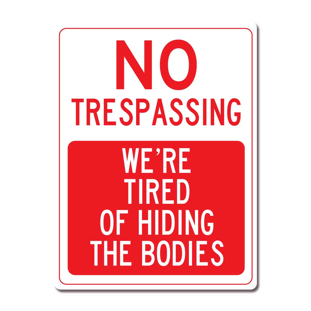 Warning No Trespassing We're Tired of Hiding the Bodies - Metal Novelty Funny Sign